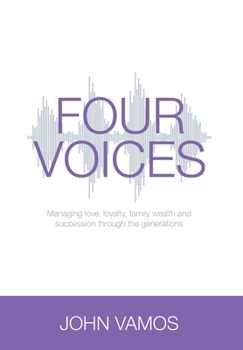 Hardcover Four Voices: Managing love, loyalty, family wealth and succession through the generations Book