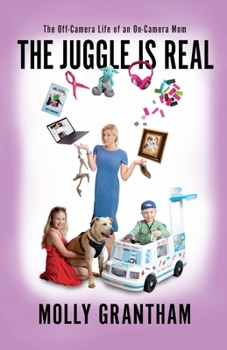 Paperback The Juggle Is Real: The Off-Camera Life of an On-Camera Mom Book