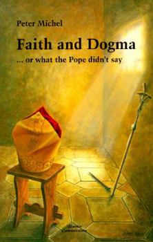 Paperback Faith and Dogma-- Or, What the Pope Didn't Say: What the Pope Didnt Say Book