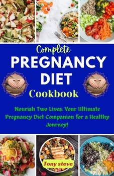 Paperback Complete Pregnancy Diet Cookbook: Nourish Two Lives: Your Ultimate Pregnancy Diet Companion for a Healthy Journey! [Large Print] Book