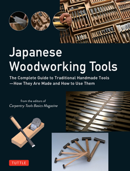 Hardcover Japanese Woodworking Tools: The Complete Guide to Traditional Handmade Tools - How They Are Made and How to Use Them Book