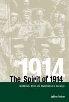 Hardcover The Spirit of 1914: Militarism, Myth, and Mobilization in Germany Book