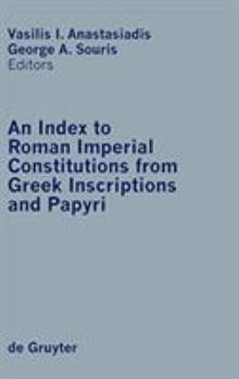 Hardcover An Index to Roman Imperial Constitutions from Greek Inscriptions and Papyri: 27 BC to 285 AD Book