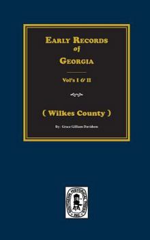 Early Records of Georgia: The Earliest Records of Wilkes County (2 Vols in 1)
