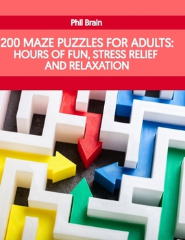 Paperback 200 Maze Puzzles For Adults: Hours of Fun, Stress Relief and Relaxation Book