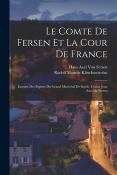 Paperback Le Comte De Fersen Et La Cour De France: Extraits Des Papiers Du Grand Maréchal De Suède, Comte Jean Axel De Fersen [French] Book