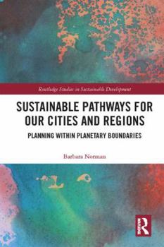 Hardcover Sustainable Pathways for our Cities and Regions: Planning within Planetary Boundaries Book