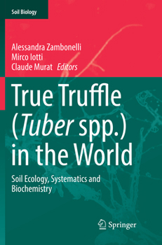 Paperback True Truffle (Tuber Spp.) in the World: Soil Ecology, Systematics and Biochemistry Book