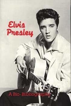 Hardcover Elvis Presley: A Bio-Bibliography Book