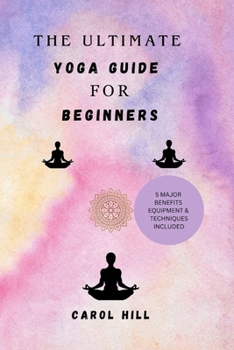 Paperback The Utimate Yoga Guide For Beginners: Step by step simple techniques and habit for young beginners to gain postures, flexible body, relive stress and Book