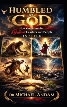 Humbled By God: How God Humbles Rebellious Leaders And People In Style