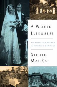 Hardcover A World Elsewhere: An American Woman in Wartime Germany Book