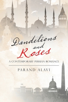 Paperback Dandelions and Roses: A Contemporary Persian Romance Book