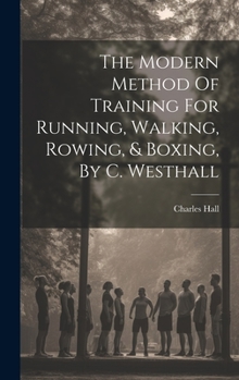Hardcover The Modern Method Of Training For Running, Walking, Rowing, & Boxing, By C. Westhall Book