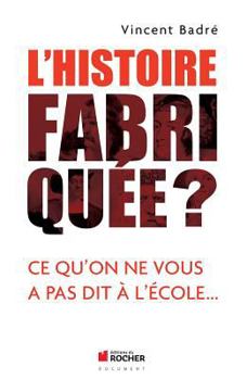 Paperback L'Histoire fabriquée ?: Ce qu'on ne vous a pas dit à l'école... [French] Book