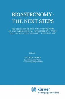 Hardcover Bioastronomy - The Next Steps: Proceedings of the 99th Colloquium of the International Astronomical Union Held in Balaton, Hungary, June 22-27, 1987 Book