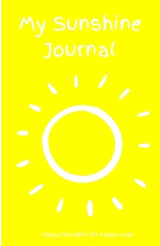 Paperback My Sunshine Journal: happy thoughts for happy days Book