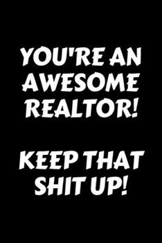 Paperback You're An Awesome Realtor! Keep That Shit Up! - Realtor Journal/Notebook: 6x9 Blank lined journal/notebook Book