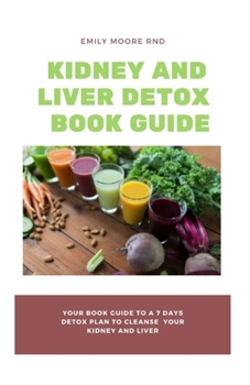 Paperback Kidney and Liver Detox Book Guide: Your book guide to a 7 days detox plan to cleanse your kidney and liver Book