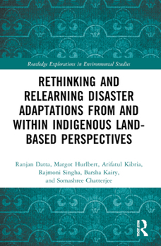 Rethinking and Relearning Disaster Adaptations from and within Indigenous Land-Based Perspectives (Routledge Explorations in Environmental Studies)