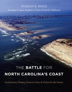 Hardcover The Battle for North Carolina's Coast: Evolutionary History, Present Crisis, and Vision for the Future Book