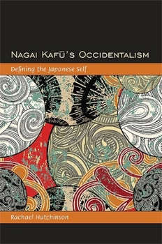 Paperback Nagai Kafū's Occidentalism: Defining the Japanese Self Book