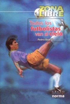Paperback Todos Los Futbolistas Van Al Cielo (Spanish Edition) [Spanish] Book