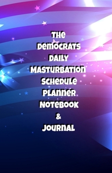 The Republicans Daily Masturbation Schedule Planner Notebook & Journal: The Perfect Gift Idea Adult Gag Prank Gifts Novelty Joke Stocking Stuffer Ideas 5.5x8.5 College Ruled White Paper Glossy Cover