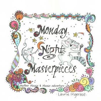 Monday Night Masterpieces - Book #1 of the Mouse and Moose Adventure