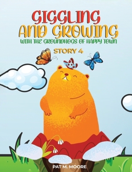 Paperback Giggling and Growing with the Groundhogs of Happy Town Book