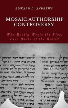 MOSAIC AUTHORSHIP CONTROVERSY: Who Really Wrote the First Five Books of the Bible?