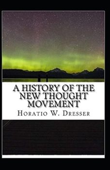 A History of the New Thought Movement: illustrated Edtion