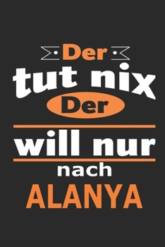Der tut nix Der will nur nach Alanya: Notizbuch mit 110 Seiten, ebenfalls Nutzung als Dekoration in Form eines Schild bzw. Poster möglich (German Edition)