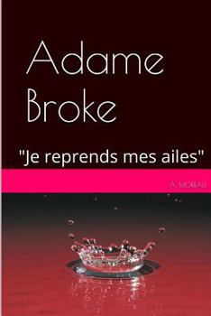 Paperback Adame BROKE: "Je reprends mes ailes" [French] Book