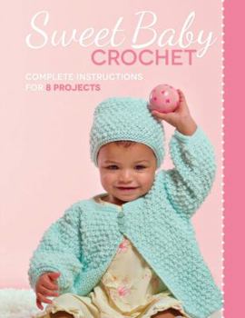 Paperback Sweet Baby Crochet: Complete Instructions for 8 Projects Book