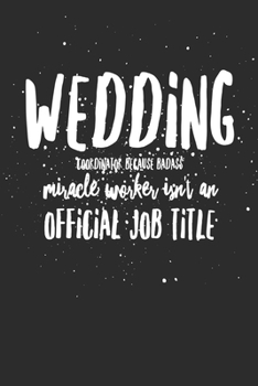 Wedding Coordinator Because Badass Miracle Worker Isn't An Official Job: Gift for Your Wedding Coordinator, wife, husband White paperback journal, 9x6 in,110 pages