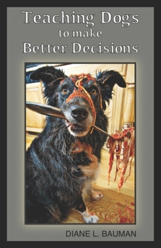 Paperback Teaching Dogs to make Better Decisions Book