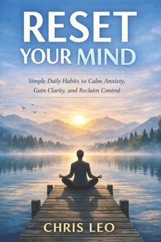 Paperback Reset Your Mind: Simple Daily Habits to Calm Anxiety, Gain Clarity, and Reclaim Control Book