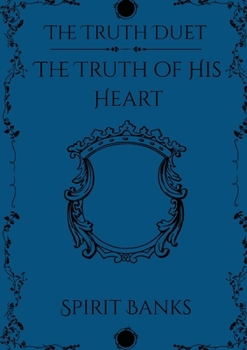 The Truth of His Heart (Truth Duet)