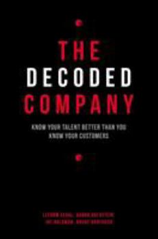 Hardcover The Decoded Company: Know Your Talent Better Than You Know Your Customers Book