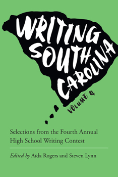 Writing South Carolina, Volume 4: Selections from the Fourth Annual High School Writing Contest - Book  of the Young Palmetto Books