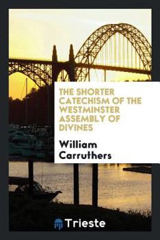 Paperback The Shorter Catechism of the Westminster Assembly of Divines: Being a ... Book