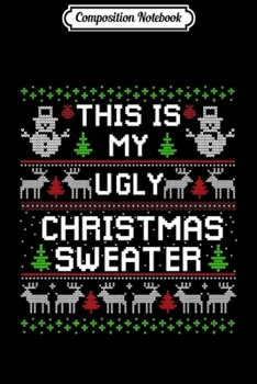 Composition Notebook: Funny This Is My Ugly Sweater Christmas Sweater Gifts Premium  Journal/Notebook Blank Lined Ruled 6x9 100 Pages