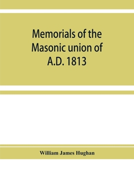 Paperback Memorials of the masonic union of A.D. 1813, consisting of an introduction on freemasonry in England; the articles of union; constitutions of the Unit Book