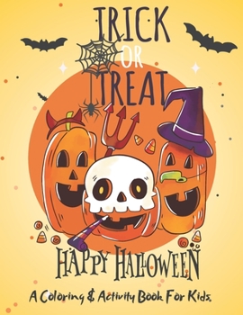 Paperback Trick or Treat: Happy Halloween: A Coloring & Activity Book for Kids: Collection of Fun, Original & Unique Halloween Coloring Pages Fo Book