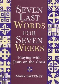 Paperback Seven Last Words for Seven Weeks: Praying with Jesus on the Cross Book