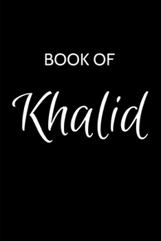 Khalid Journal: A Gratitude Journal Notebook for Men Boys Fathers and Sons with the name Khalid - Handsome Elegant Bold & Personalized - An ... - 6"x9" Diary or Notepad. & Back to School.