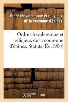 Paperback Ordre Chevaleresque Et Religieux de la Couronne d'Épines. Statuts [French] Book