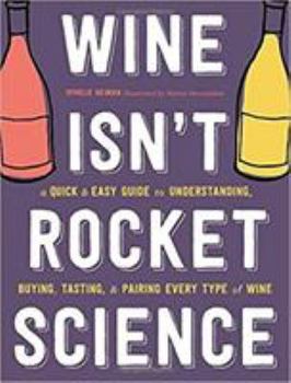 Hardcover Wine Isn't Rocket Science: A Quick and Easy Guide to Understanding, Buying, Tasting, and Pairing Every Type of Wine Book