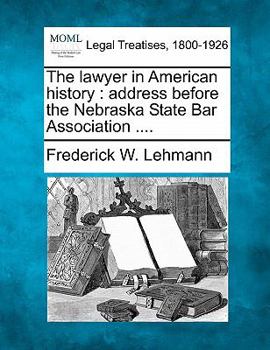 The lawyer in American history: address before the Nebraska State Bar Association ....